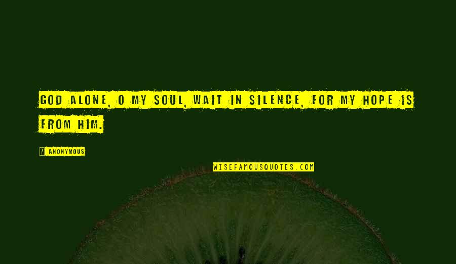 Kimrey Sheehan Quotes By Anonymous: God alone, O my soul, wait in silence,