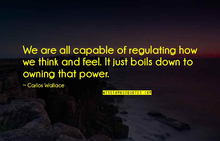 Kimry Quotes By Carlos Wallace: We are all capable of regulating how we