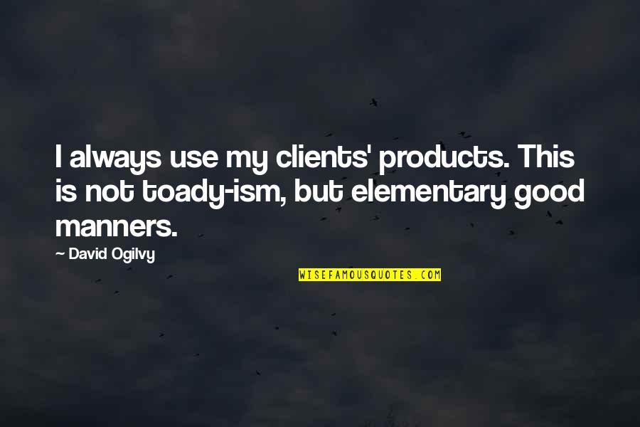 Kimry Quotes By David Ogilvy: I always use my clients' products. This is
