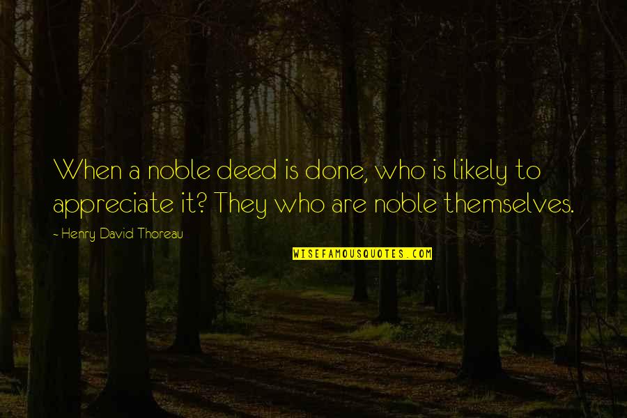 Kimry Quotes By Henry David Thoreau: When a noble deed is done, who is