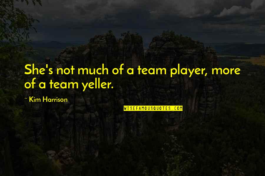 Kim's Quotes By Kim Harrison: She's not much of a team player, more Kim's Quotes By Kim Harrison: She's not much of a team player, more