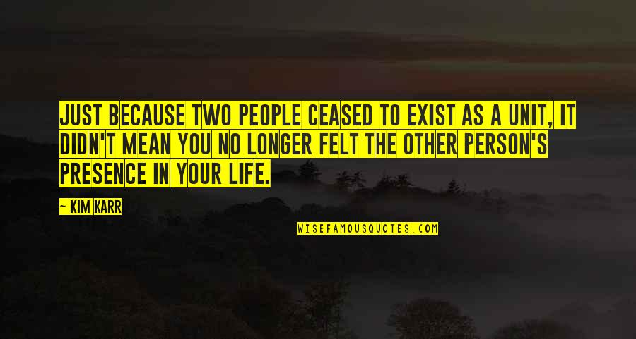 Kim's Quotes By Kim Karr: Just because two people ceased to exist as Kim's Quotes By Kim Karr: Just because two people ceased to exist as