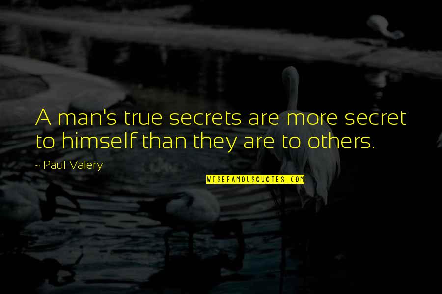 Kimseden Bisey Quotes By Paul Valery: A man's true secrets are more secret to