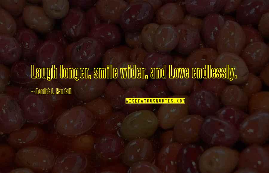 Kimseden Iyilik Quotes By Derrick L. Randall: Laugh longer, smile wider, and Love endlessly.