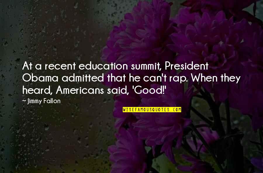 Kimsesiz Bulmaca Quotes By Jimmy Fallon: At a recent education summit, President Obama admitted