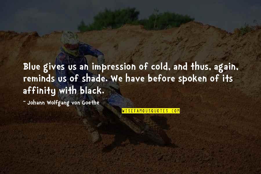 Kimsesiz Bulmaca Quotes By Johann Wolfgang Von Goethe: Blue gives us an impression of cold, and