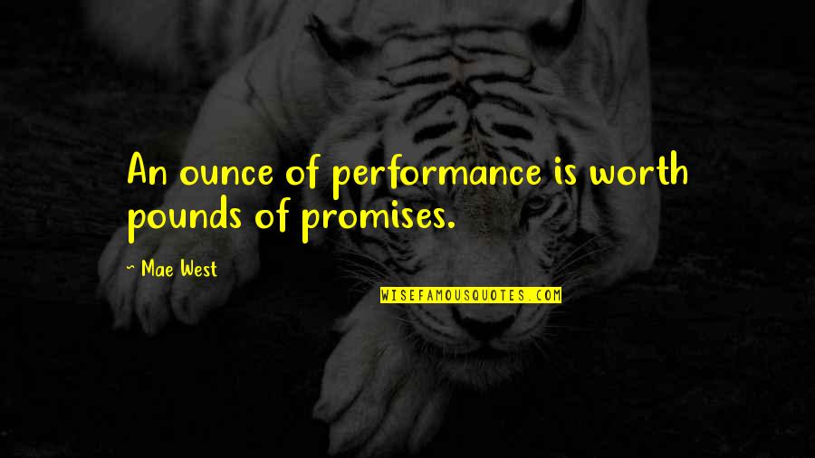 Kimsey Junior Quotes By Mae West: An ounce of performance is worth pounds of
