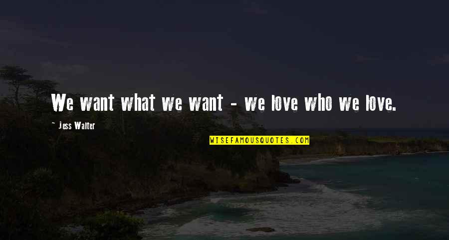 Kimsey Vineyard Quotes By Jess Walter: We want what we want - we love Kimsey Vineyard Quotes By Jess Walter: We want what we want - we love