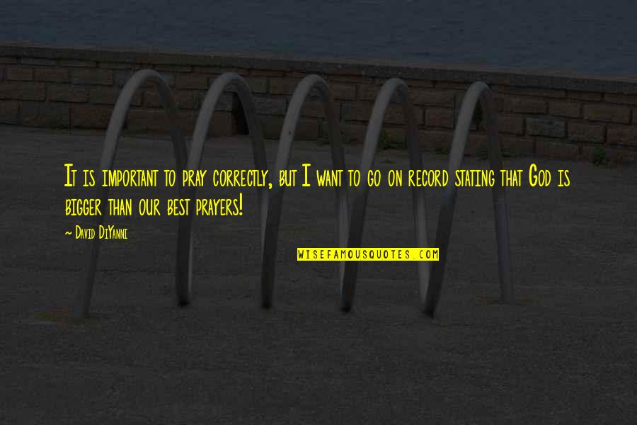 Kimseye Eyvallah Quotes By David DiYanni: It is important to pray correctly, but I Kimseye Eyvallah Quotes By David DiYanni: It is important to pray correctly, but I