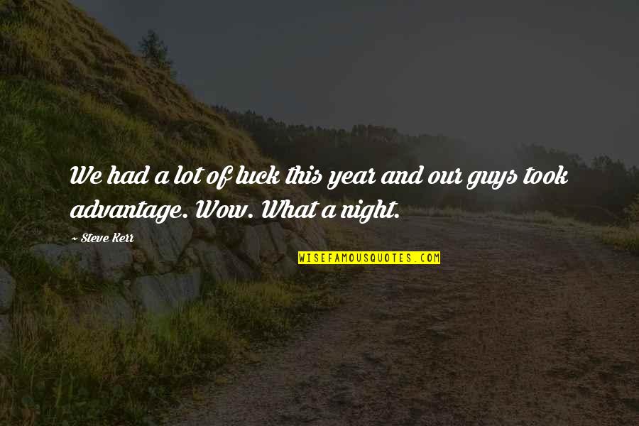 Kimseye Eyvallah Quotes By Steve Kerr: We had a lot of luck this year