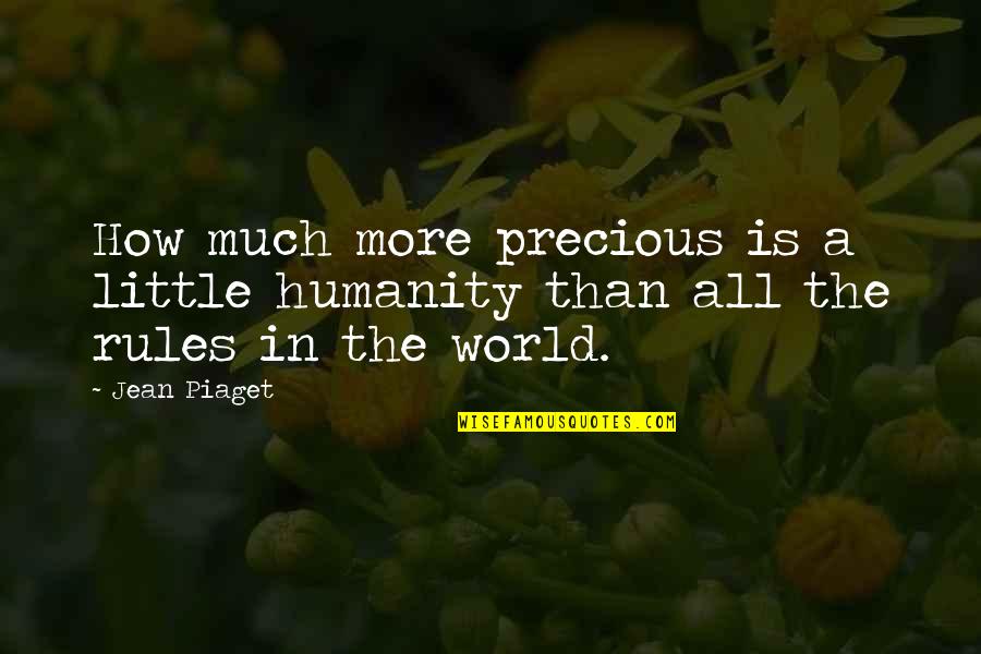 Kimseyi G Rmedim Quotes By Jean Piaget: How much more precious is a little humanity