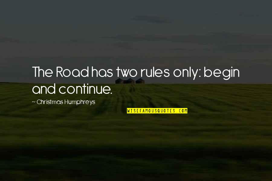 Kimush'ur Quotes By Christmas Humphreys: The Road has two rules only: begin and