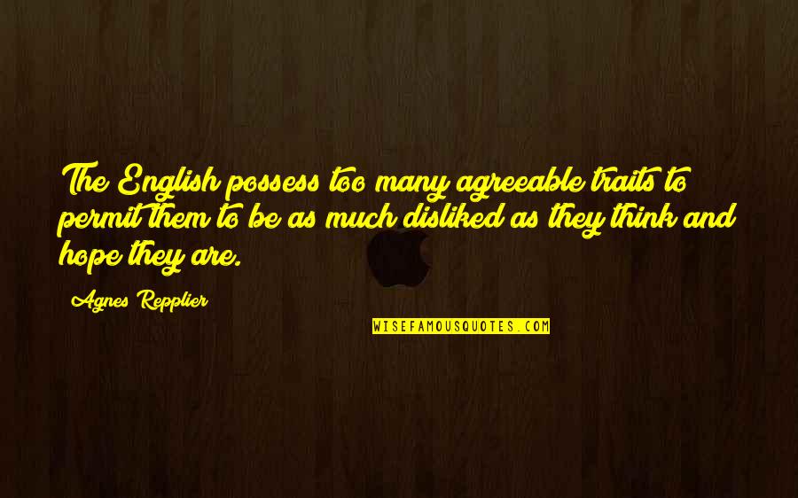 Kimyadan Simyaya Quotes By Agnes Repplier: The English possess too many agreeable traits to