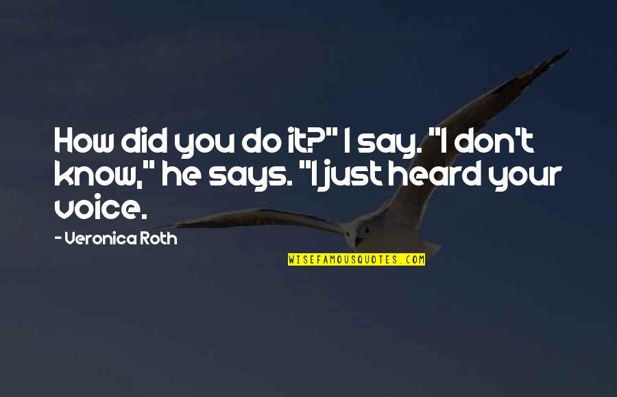 Kimyadan Sinaq Quotes By Veronica Roth: How did you do it?" I say. "I