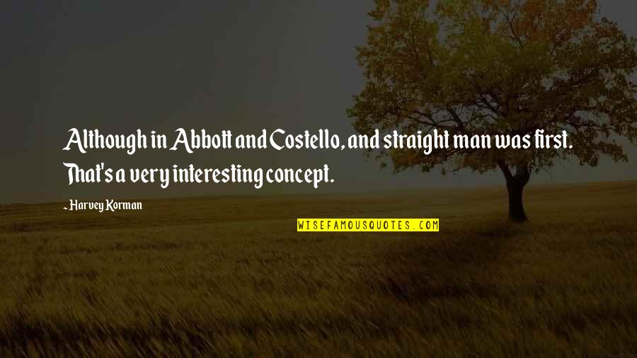 Kimyasal Baglar Quotes By Harvey Korman: Although in Abbott and Costello, and straight man Kimyasal Baglar Quotes By Harvey Korman: Although in Abbott and Costello, and straight man
