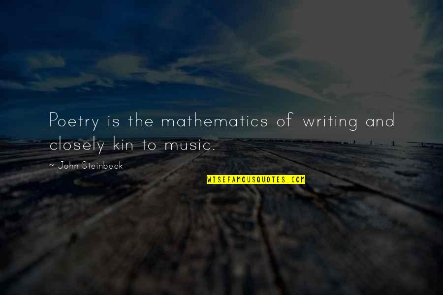 Kin Quotes By John Steinbeck: Poetry is the mathematics of writing and closely