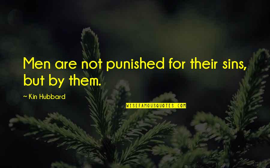 Kin Quotes By Kin Hubbard: Men are not punished for their sins, but