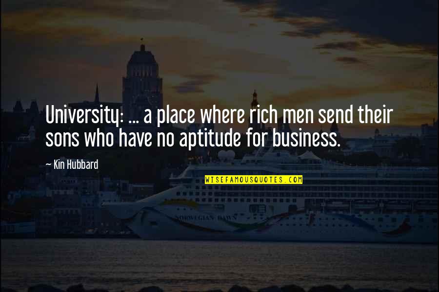 Kin Quotes By Kin Hubbard: University: ... a place where rich men send