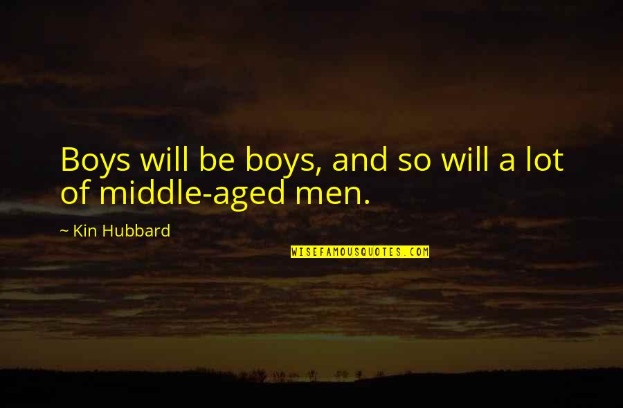 Kin Quotes By Kin Hubbard: Boys will be boys, and so will a