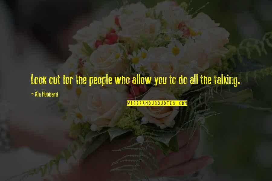 Kin Quotes By Kin Hubbard: Look out for the people who allow you