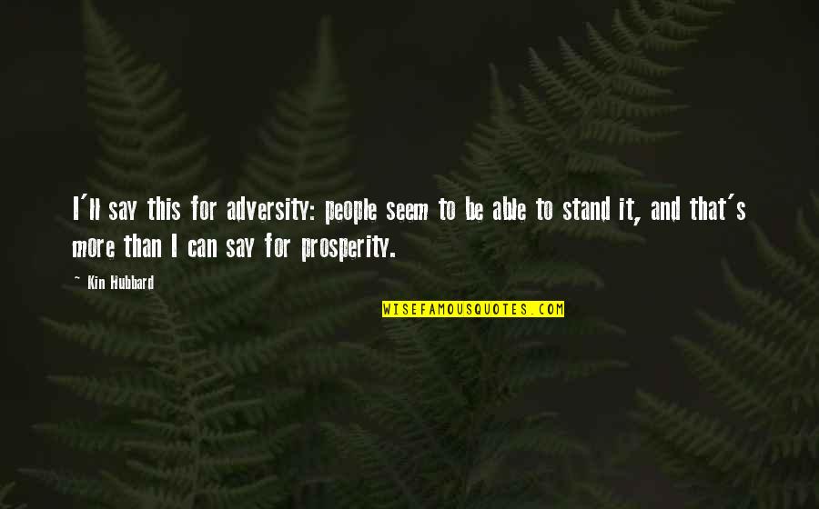 Kin Quotes By Kin Hubbard: I'll say this for adversity: people seem to