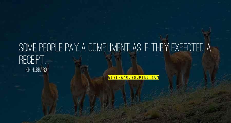 Kin Quotes By Kin Hubbard: Some people pay a compliment as if they