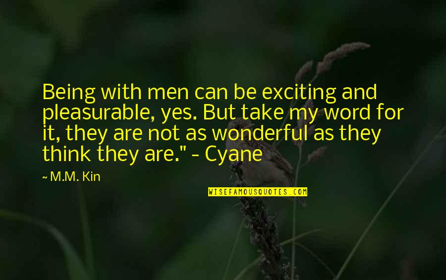 Kin Quotes By M.M. Kin: Being with men can be exciting and pleasurable,
