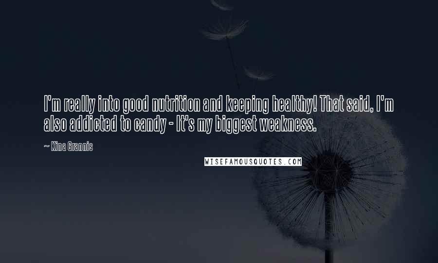 Kina Grannis quotes: I'm really into good nutrition and keeping healthy! That said, I'm also addicted to candy - It's my biggest weakness. Kina Grannis quotes: I'm really into good nutrition and keeping healthy! That said, I'm also addicted to candy - It's my biggest weakness.