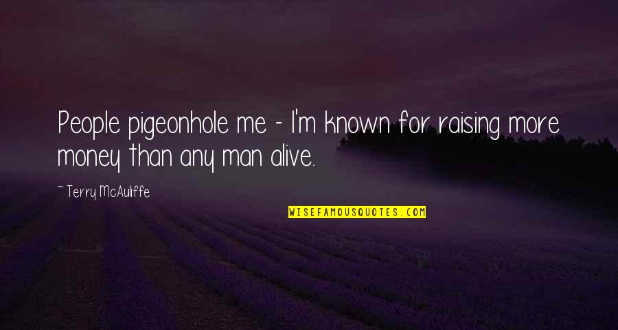 Kinaata Confession Quotes By Terry McAuliffe: People pigeonhole me - I'm known for raising