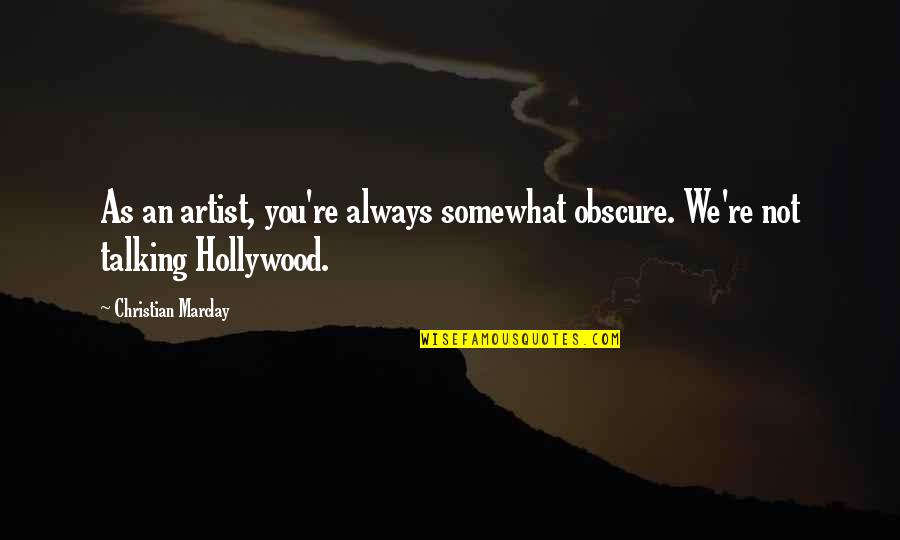 Kinabukasan Short Quotes By Christian Marclay: As an artist, you're always somewhat obscure. We're