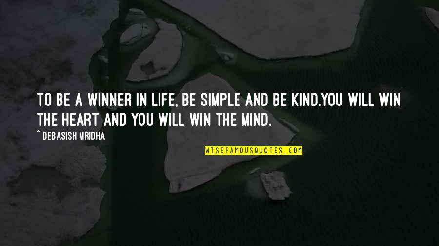 Kinabukasan Short Quotes By Debasish Mridha: To be a winner in life, be simple