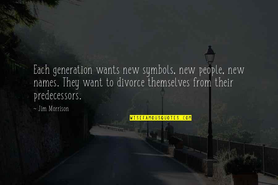 Kinabukasan Short Quotes By Jim Morrison: Each generation wants new symbols, new people, new