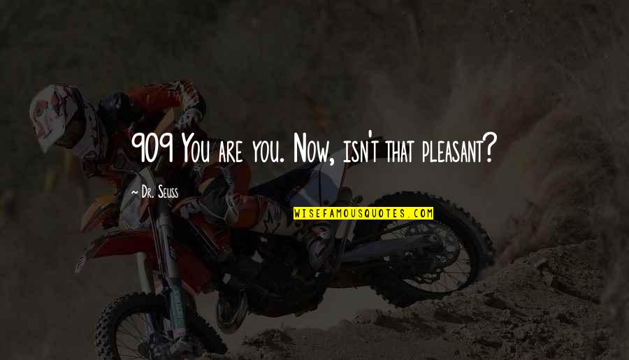 Kinagisnan English Quotes By Dr. Seuss: 909 You are you. Now, isn't that pleasant?