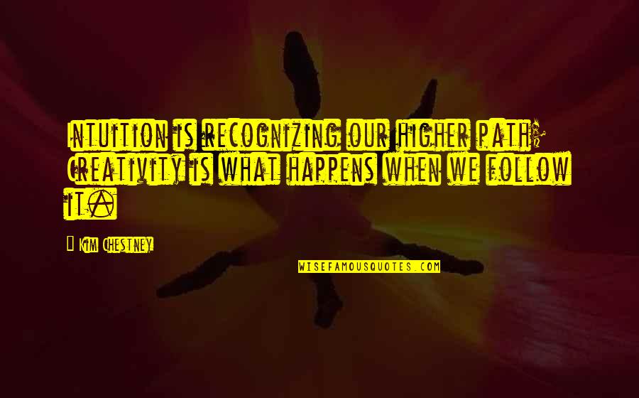 Kinahans Irish Whiskey Quotes By Kim Chestney: Intuition is recognizing our higher path; Creativity is