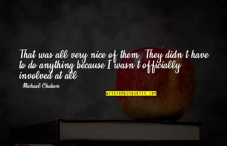 Kinahans Irish Whiskey Quotes By Michael Chabon: That was all very nice of them. They