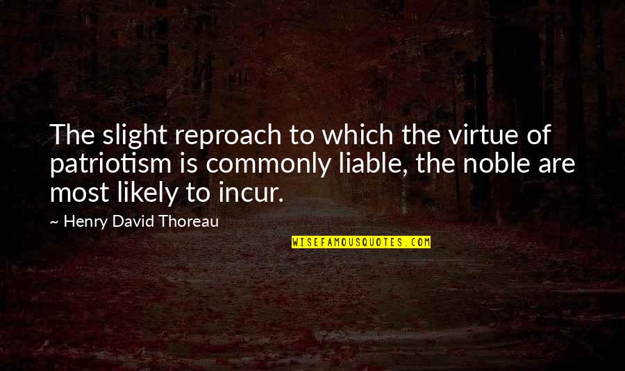 Kinalakihan Quotes By Henry David Thoreau: The slight reproach to which the virtue of Kinalakihan Quotes By Henry David Thoreau: The slight reproach to which the virtue of