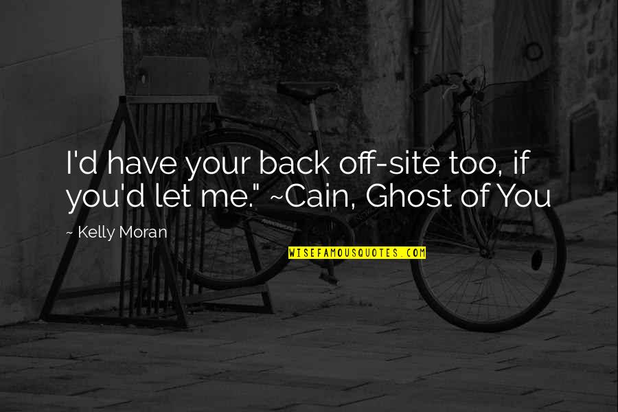 Kinalalagyan English Quotes By Kelly Moran: I'd have your back off-site too, if you'd