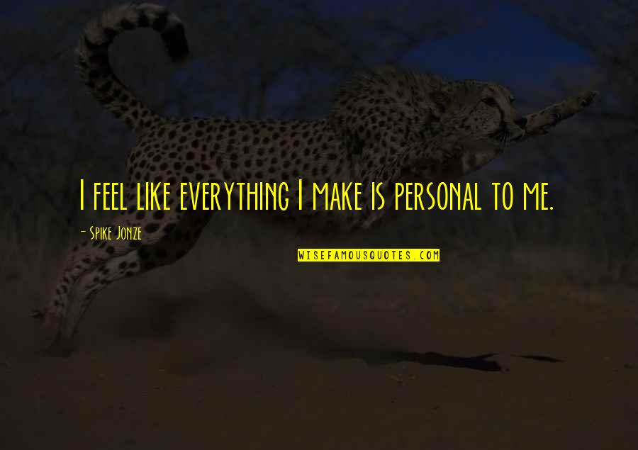 Kinalalagyan In English Translation Quotes By Spike Jonze: I feel like everything I make is personal Kinalalagyan In English Translation Quotes By Spike Jonze: I feel like everything I make is personal