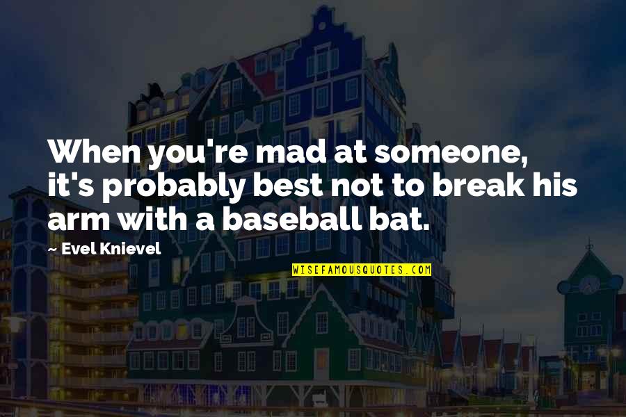 Kinalalagyan Ng Quotes By Evel Knievel: When you're mad at someone, it's probably best