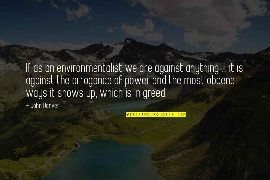 Kinalalagyan Ng Quotes By John Denver: If as an environmentalist we are against anything