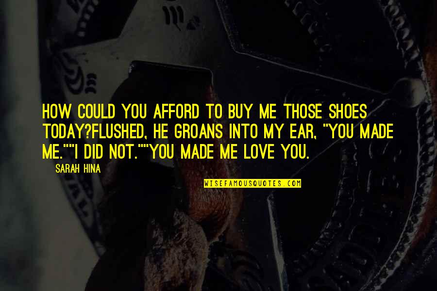 Kinand Quotes By Sarah Hina: How could you afford to buy me those Kinand Quotes By Sarah Hina: How could you afford to buy me those