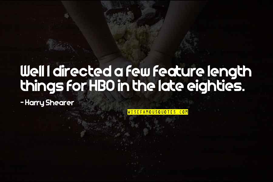 Kinanine Quotes By Harry Shearer: Well I directed a few feature length things