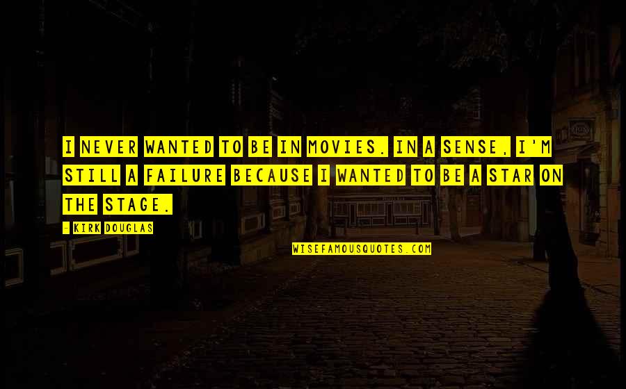 Kinatay Quotes By Kirk Douglas: I never wanted to be in movies. In Kinatay Quotes By Kirk Douglas: I never wanted to be in movies. In