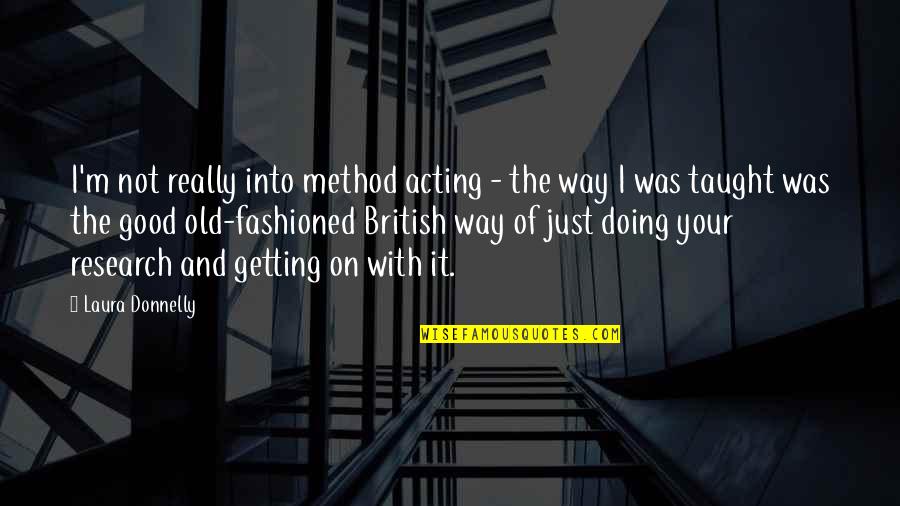 Kinatay Quotes By Laura Donnelly: I'm not really into method acting - the Kinatay Quotes By Laura Donnelly: I'm not really into method acting - the
