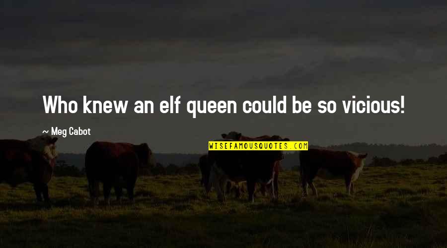 Kinatech Quotes By Meg Cabot: Who knew an elf queen could be so Kinatech Quotes By Meg Cabot: Who knew an elf queen could be so