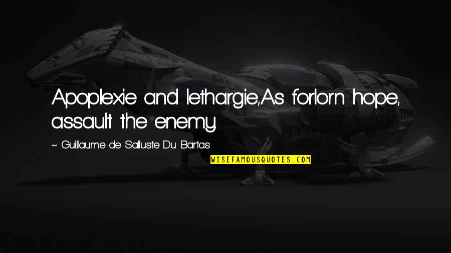 Kinausap Quotes By Guillaume De Salluste Du Bartas: Apoplexie and lethargie,As forlorn hope, assault the enemy. Kinausap Quotes By Guillaume De Salluste Du Bartas: Apoplexie and lethargie,As forlorn hope, assault the enemy.