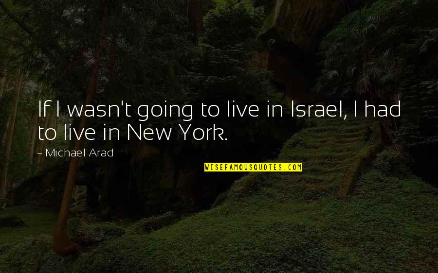 Kinausap Quotes By Michael Arad: If I wasn't going to live in Israel,
