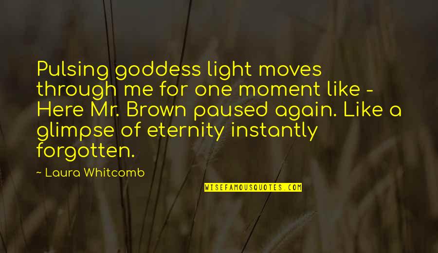 Kinauuhawan Quotes By Laura Whitcomb: Pulsing goddess light moves through me for one Kinauuhawan Quotes By Laura Whitcomb: Pulsing goddess light moves through me for one