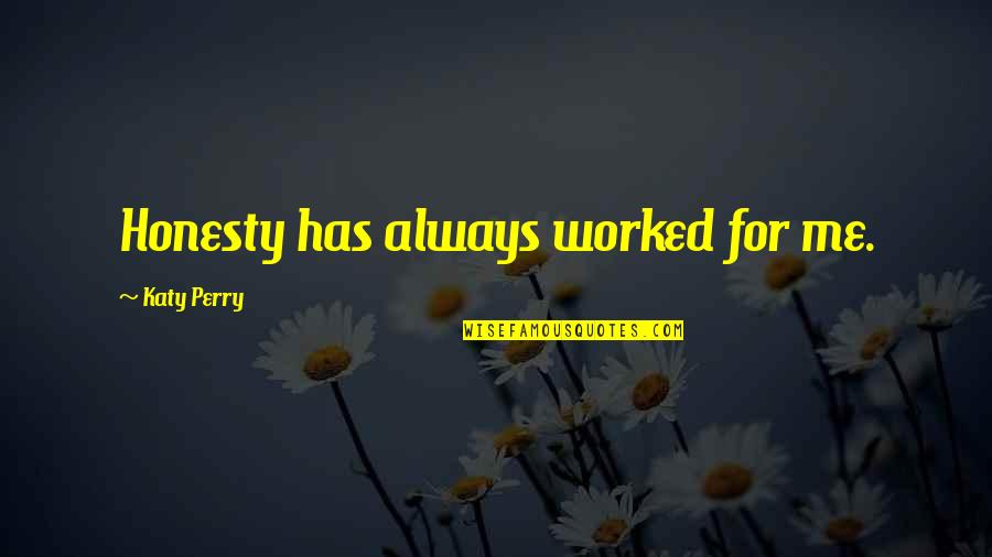 Kinbaku Quotes By Katy Perry: Honesty has always worked for me. Kinbaku Quotes By Katy Perry: Honesty has always worked for me.