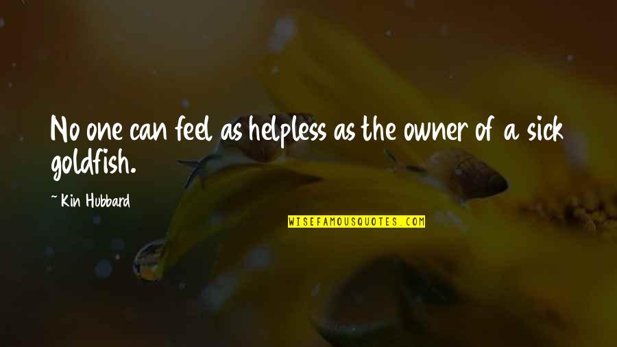 Kin'be Quotes By Kin Hubbard: No one can feel as helpless as the